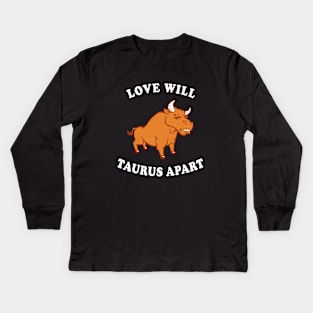 Love Will Taurus Apart Kids Long Sleeve T-Shirt